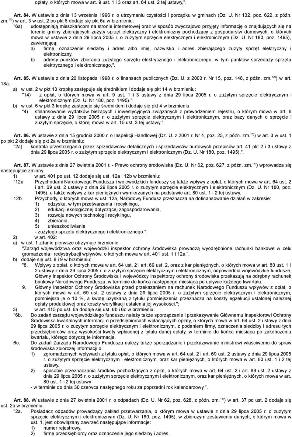 2 po pkt 6 dodaje się pkt 6a w brzmieniu: "6a) udostępniają mieszkańcom na stronie internetowej oraz w sposób zwyczajowo przyjęty informację o znajdujących się na terenie gminy zbierających zużyty