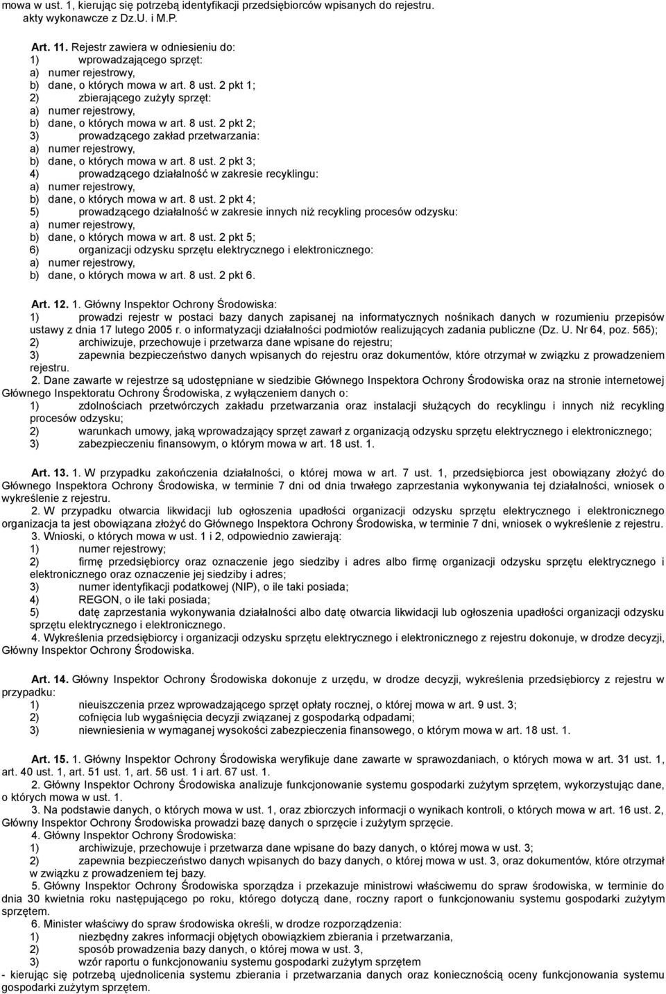 2 pkt 1; 2) zbierającego zużyty sprzęt: a) numer rejestrowy, b) dane, o których mowa w art. 8 ust. 2 pkt 2; 3) prowadzącego zakład przetwarzania: a) numer rejestrowy, b) dane, o których mowa w art.