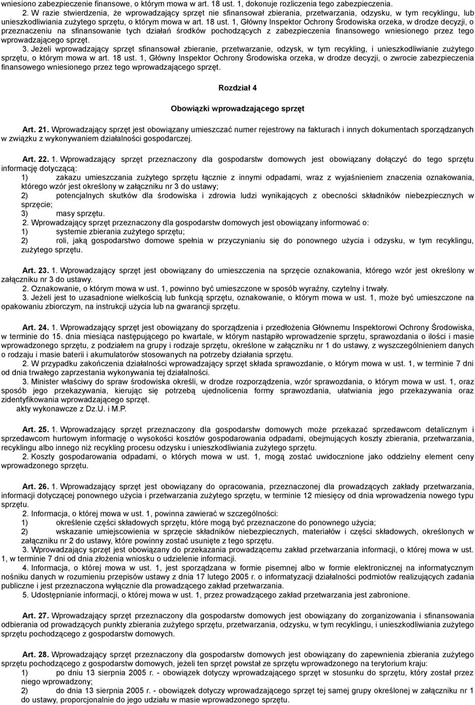 1, Główny Inspektor Ochrony Środowiska orzeka, w drodze decyzji, o przeznaczeniu na sfinansowanie tych działań środków pochodzących z zabezpieczenia finansowego wniesionego przez tego wprowadzającego