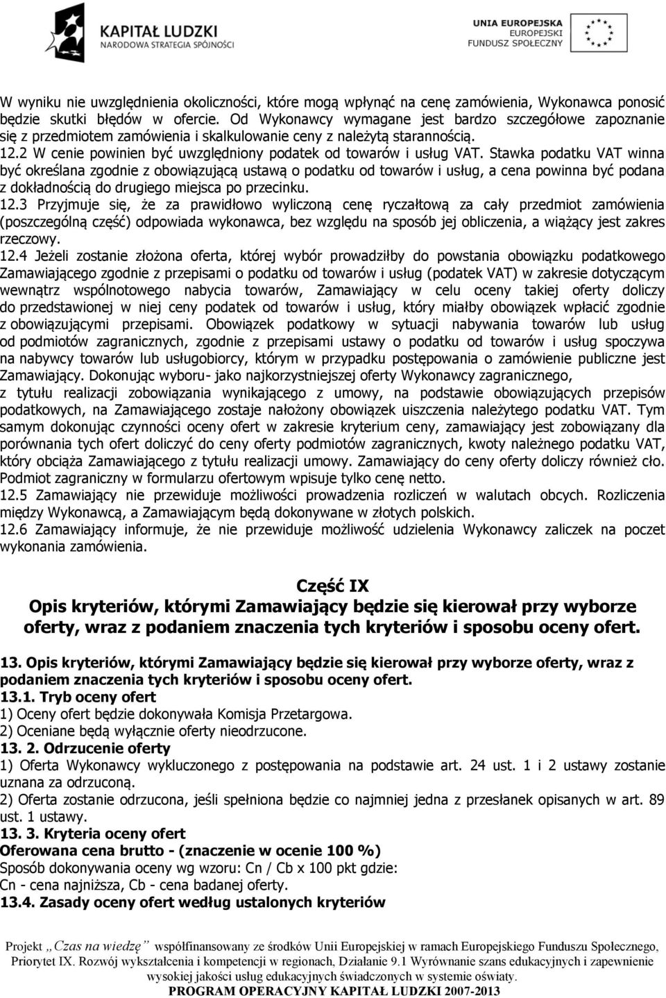 2 W cenie powinien być uwzględniony podatek od towarów i usług VAT.