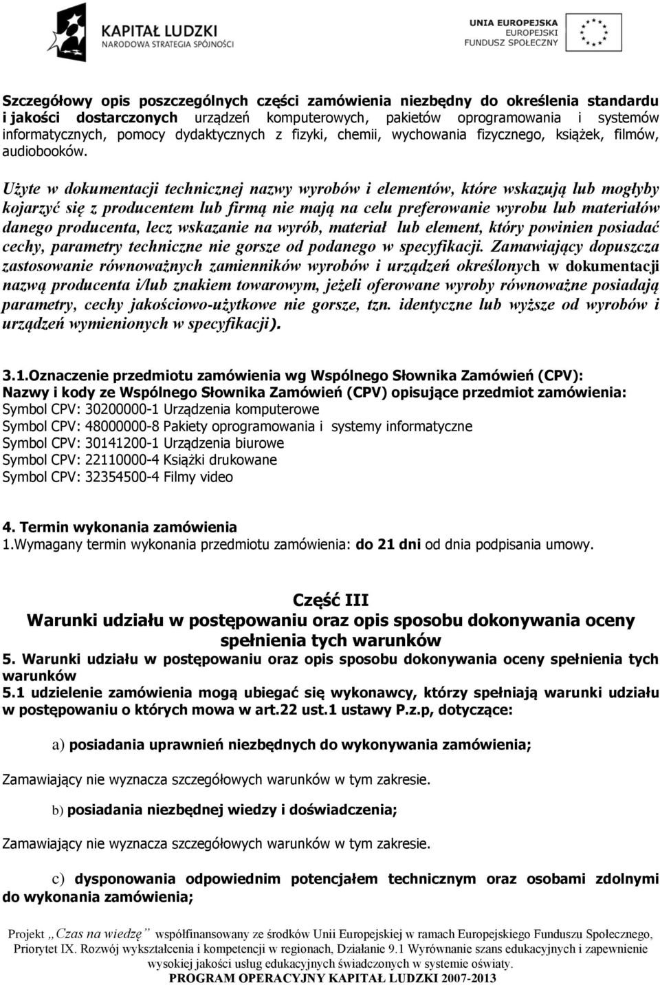 Użyte w dokumentacji technicznej nazwy wyrobów i elementów, które wskazują lub mogłyby kojarzyć się z producentem lub firmą nie mają na celu preferowanie wyrobu lub materiałów danego producenta, lecz