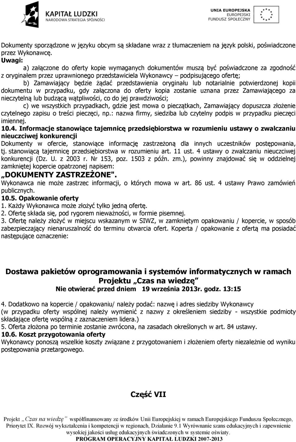 żądać przedstawienia oryginału lub notarialnie potwierdzonej kopii dokumentu w przypadku, gdy załączona do oferty kopia zostanie uznana przez Zamawiającego za nieczytelną lub budzącą wątpliwości, co
