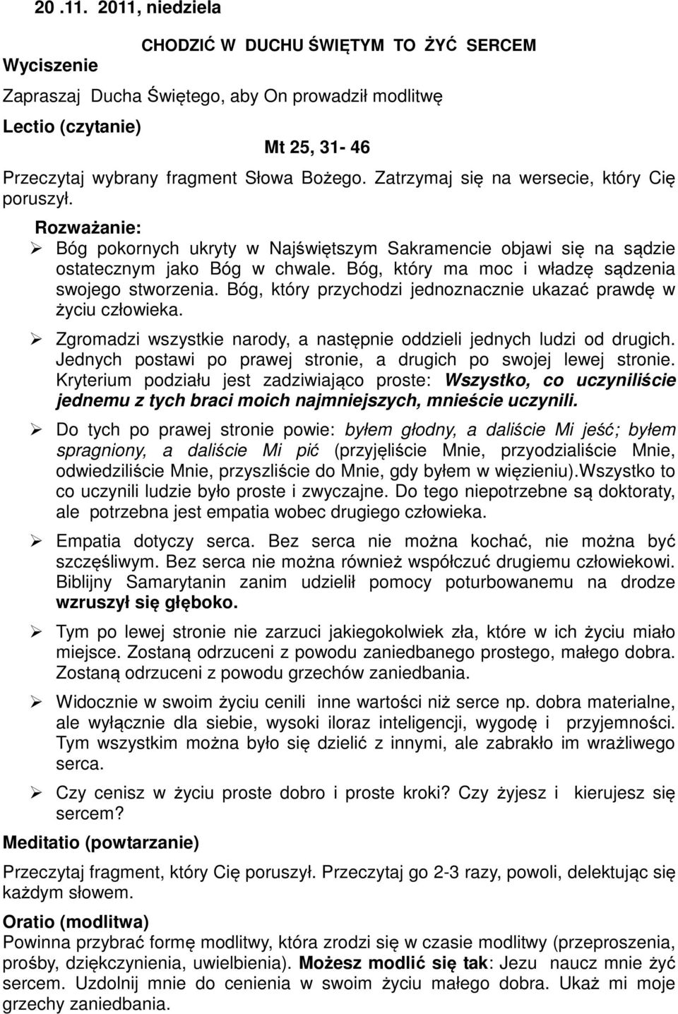 Jednych postawi po prawej stronie, a drugich po swojej lewej stronie.