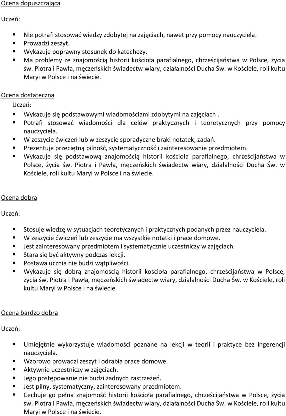 w Kościele, roli kultu Maryi w Polsce i na świecie. Ocena dostateczna Wykazuje się podstawowymi wiadomościami zdobytymi na zajęciach.
