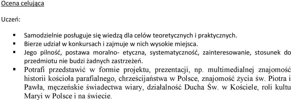 Jego pilność, postawa moralno- etyczna, systematyczność, zainteresowanie, stosunek do przedmiotu nie budzi żadnych zastrzeżeń.