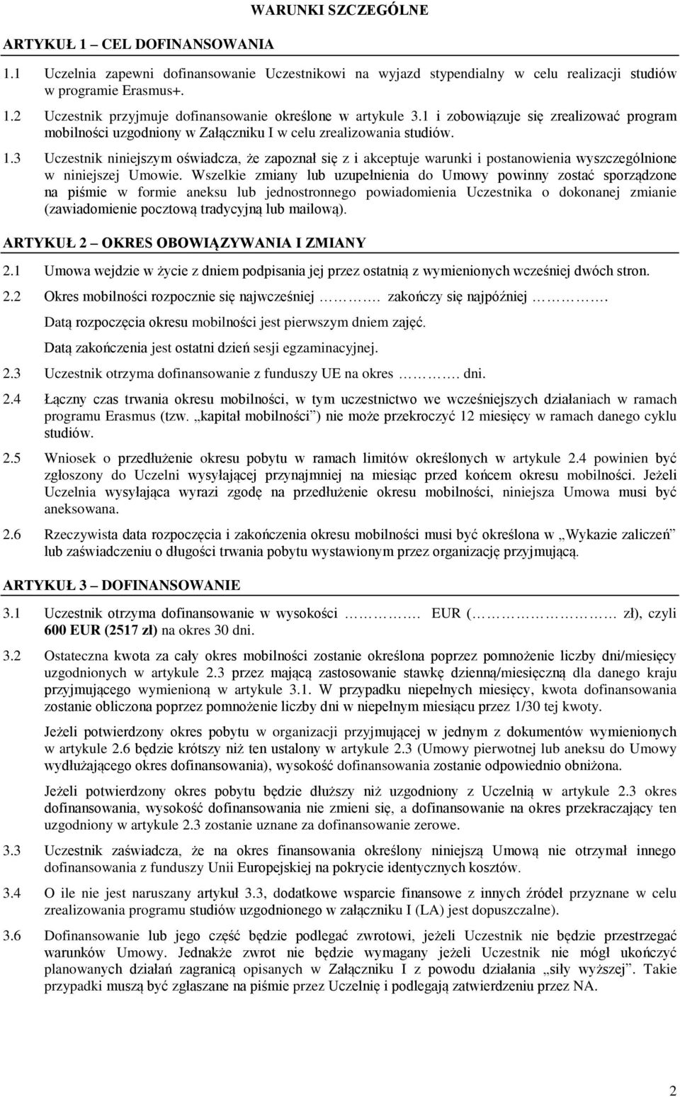 3 Uczestnik niniejszym oświadcza, że zapoznał się z i akceptuje warunki i postanowienia wyszczególnione w niniejszej Umowie.