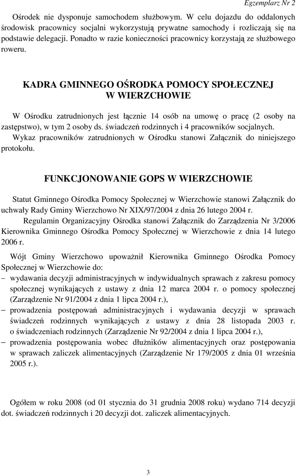 KADRA GMINNEGO OŚRODKA POMOCY SPOŁECZNEJ W WIERZCHOWIE W Ośrodku zatrudnionych jest łącznie 14 osób na umowę o pracę (2 osoby na zastępstwo), w tym 2 osoby ds.