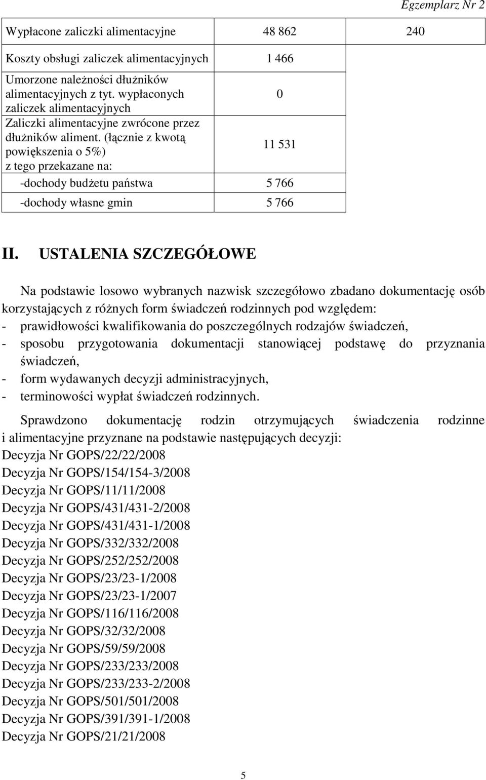 (łącznie z kwotą 11 531 powiększenia o 5%) z tego przekazane na: -dochody budŝetu państwa 5 766 -dochody własne gmin 5 766 Egzemplarz Nr 2 II.