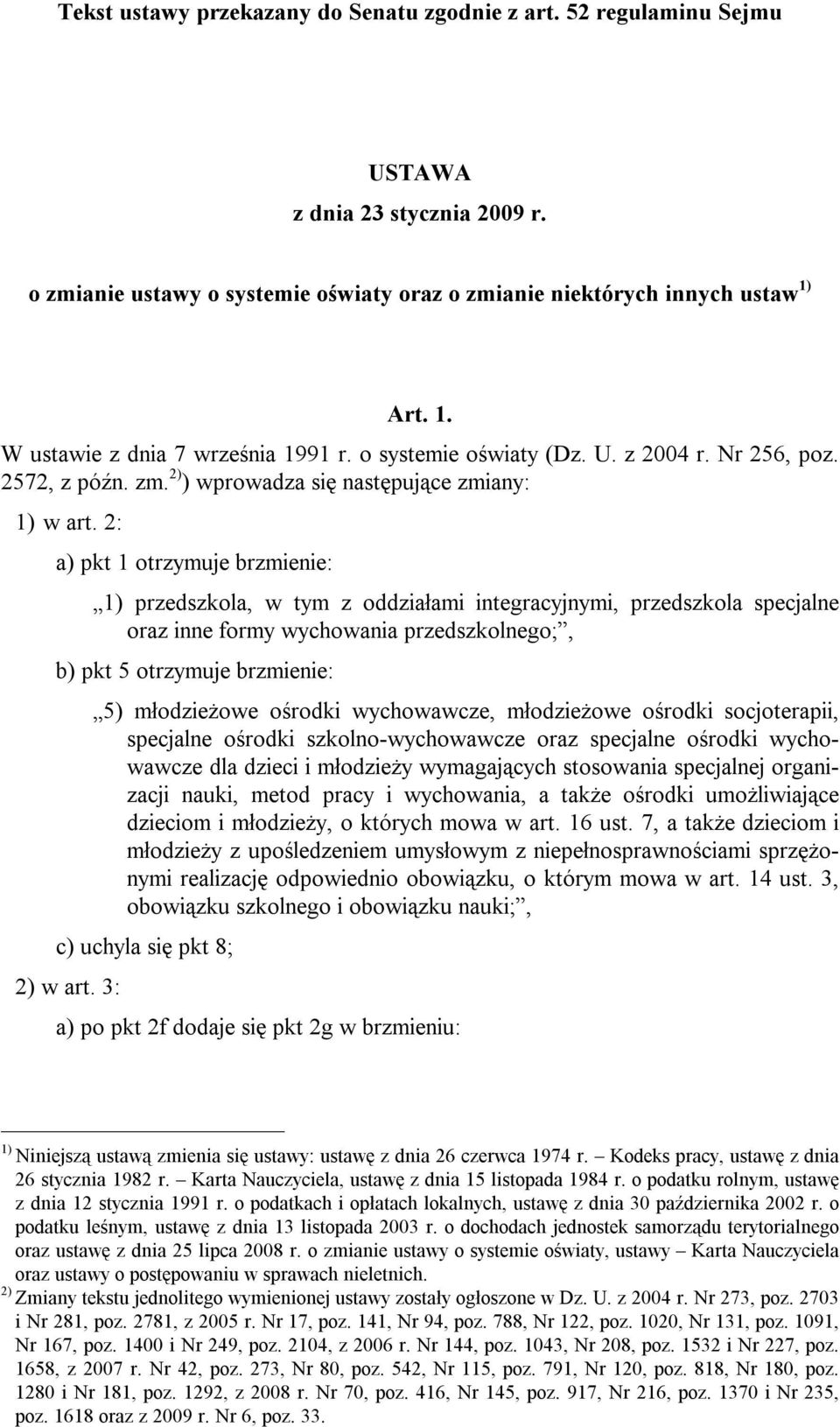 2: a) pkt 1 otrzymuje brzmienie: 1) przedszkola, w tym z oddziałami integracyjnymi, przedszkola specjalne oraz inne formy wychowania przedszkolnego;, b) pkt 5 otrzymuje brzmienie: 5) młodzieżowe