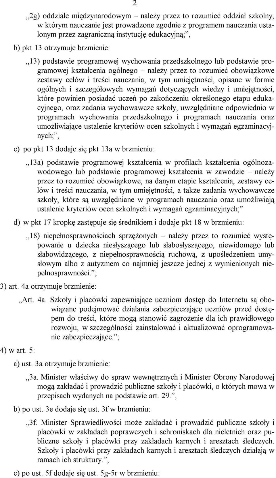 umiejętności, opisane w formie ogólnych i szczegółowych wymagań dotyczących wiedzy i umiejętności, które powinien posiadać uczeń po zakończeniu określonego etapu edukacyjnego, oraz zadania