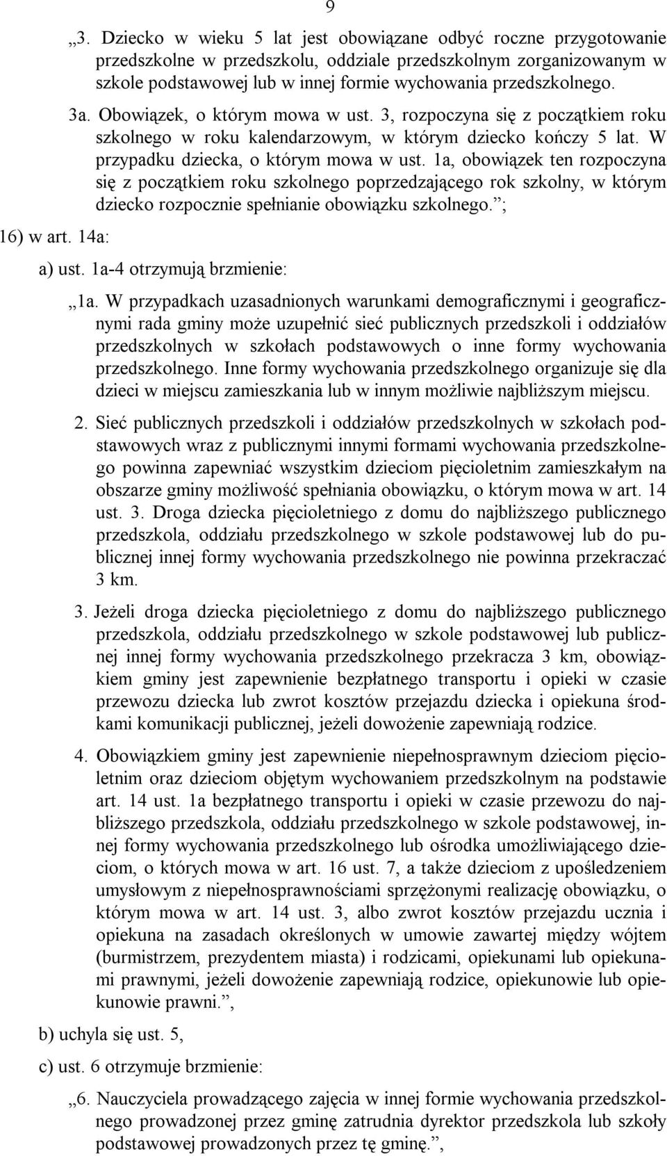 3a. Obowiązek, o którym mowa w ust. 3, rozpoczyna się z początkiem roku szkolnego w roku kalendarzowym, w którym dziecko kończy 5 lat. W przypadku dziecka, o którym mowa w ust.