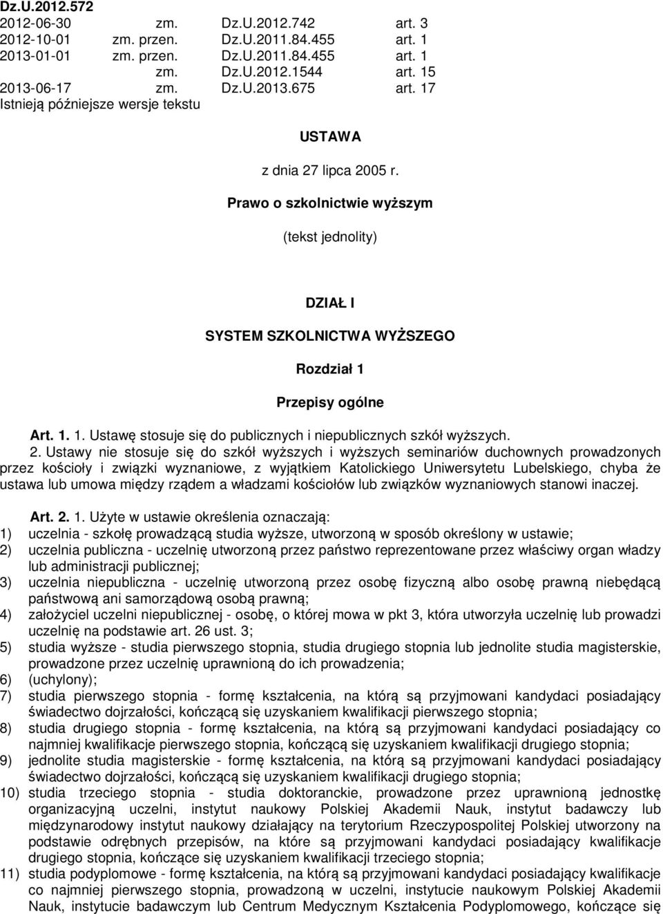 Przepisy ogólne Art. 1. 1. Ustawę stosuje się do publicznych i niepublicznych szkół wyższych. 2.