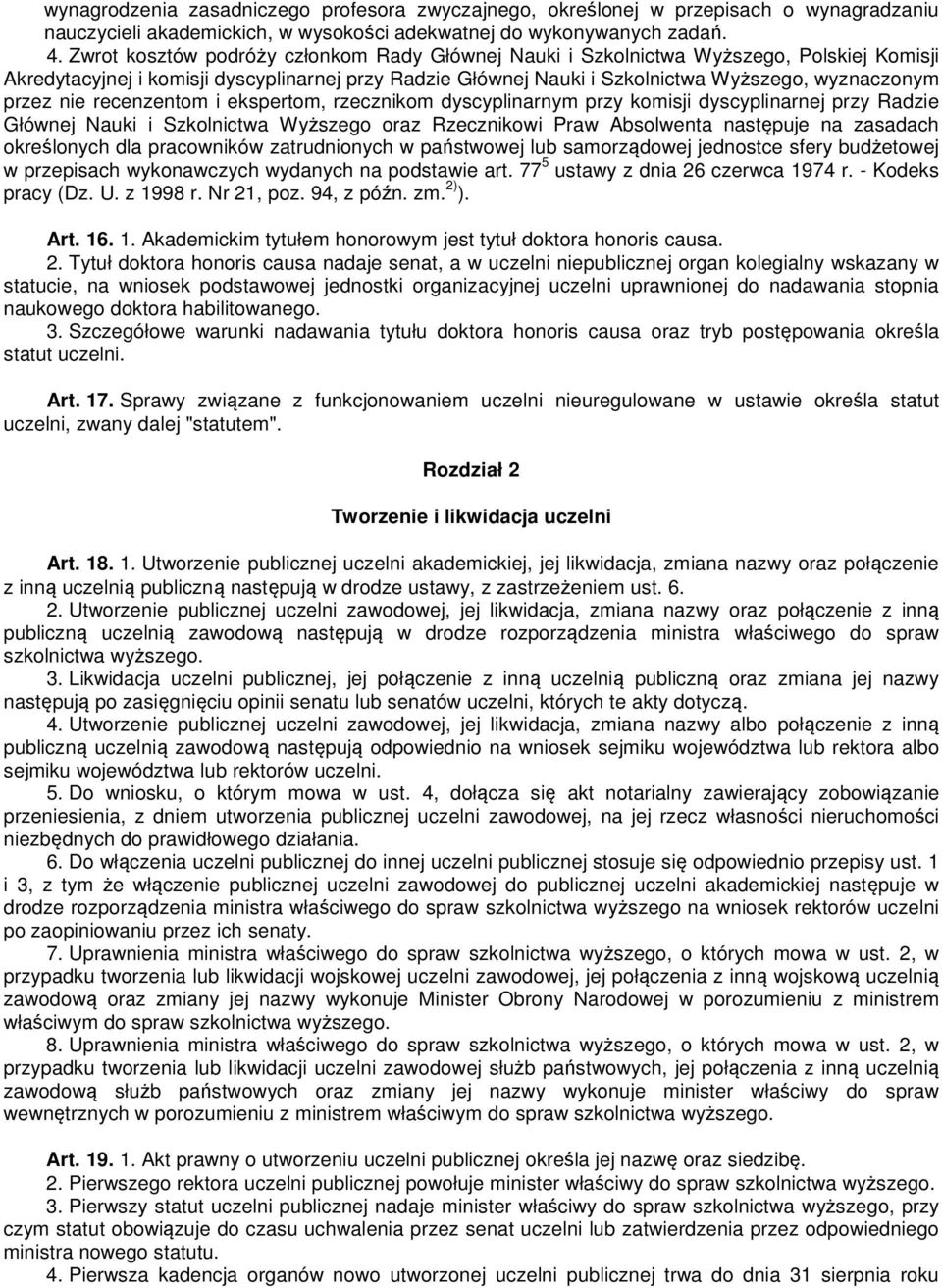 nie recenzentom i ekspertom, rzecznikom dyscyplinarnym przy komisji dyscyplinarnej przy Radzie Głównej Nauki i Szkolnictwa Wyższego oraz Rzecznikowi Praw Absolwenta następuje na zasadach określonych