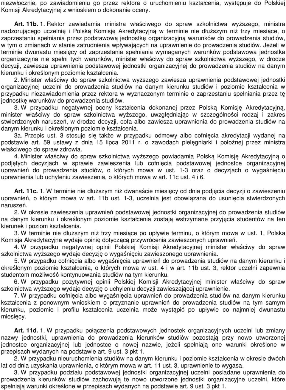 spełniania przez podstawową jednostkę organizacyjną warunków do prowadzenia studiów, w tym o zmianach w stanie zatrudnienia wpływających na uprawnienie do prowadzenia studiów.