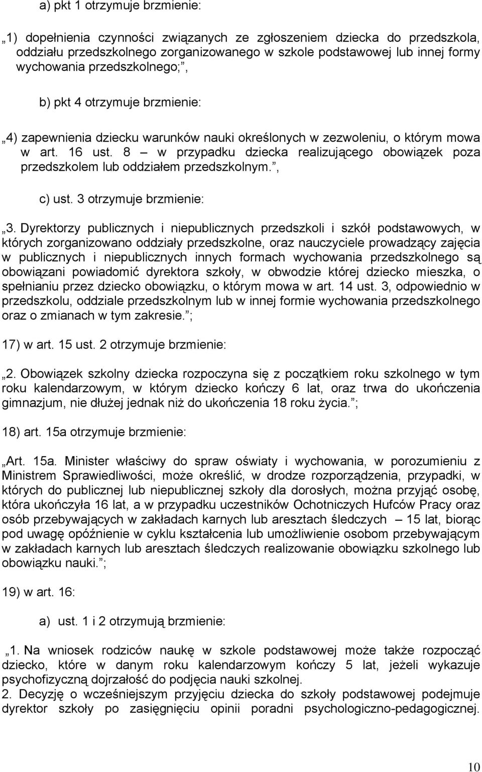 8 w przypadku dziecka realizującego obowiązek poza przedszkolem lub oddziałem przedszkolnym., c) ust. 3 otrzymuje brzmienie: 3.