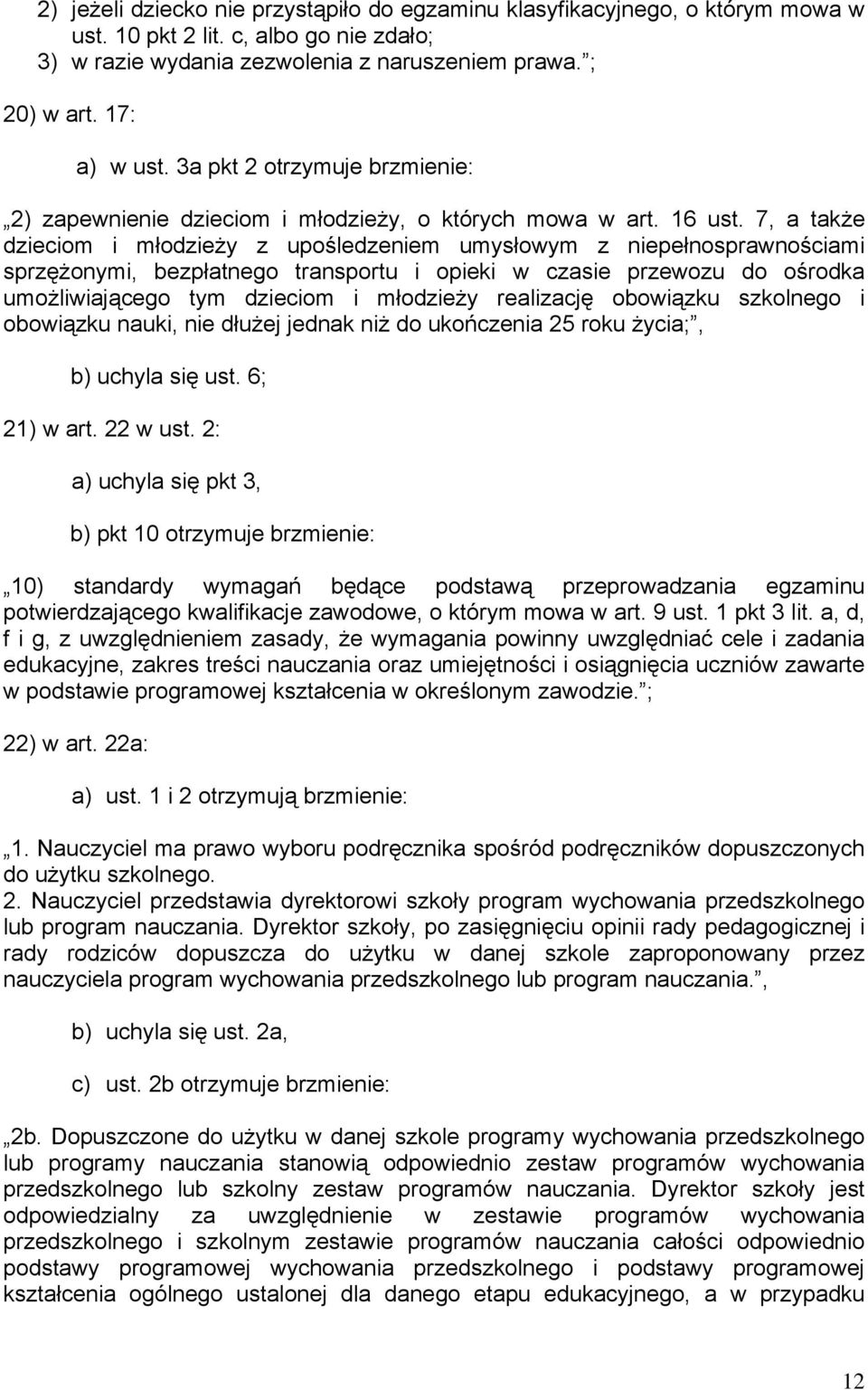 7, a także dzieciom i młodzieży z upośledzeniem umysłowym z niepełnosprawnościami sprzężonymi, bezpłatnego transportu i opieki w czasie przewozu do ośrodka umożliwiającego tym dzieciom i młodzieży