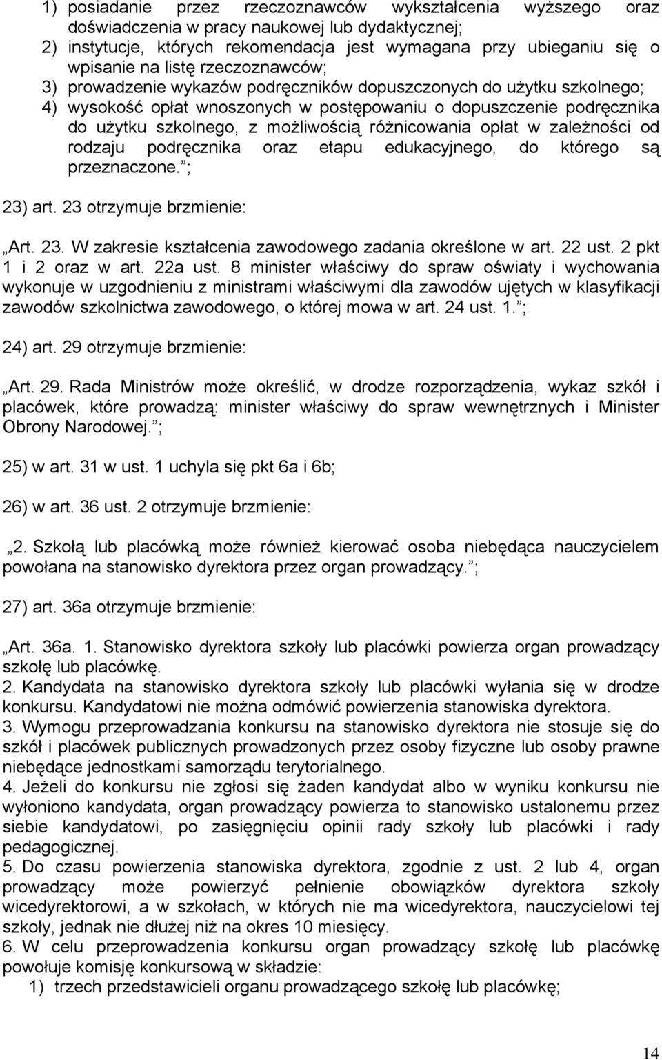 różnicowania opłat w zależności od rodzaju podręcznika oraz etapu edukacyjnego, do którego są przeznaczone. ; 23) art. 23 otrzymuje brzmienie: Art. 23. W zakresie kształcenia zawodowego zadania określone w art.