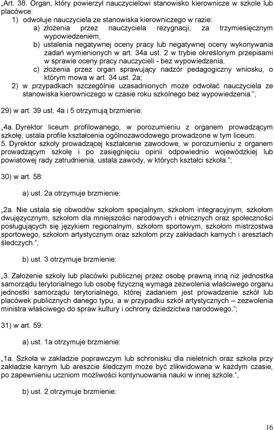 trzymiesięcznym wypowiedzeniem, b) ustalenia negatywnej oceny pracy lub negatywnej oceny wykonywania zadań wymienionych w art. 34a ust.