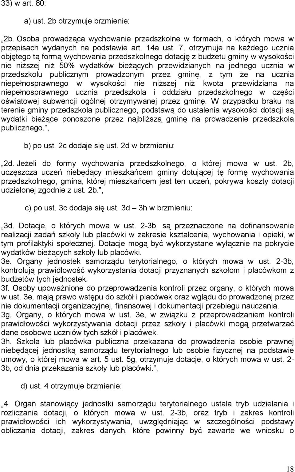 publicznym prowadzonym przez gminę, z tym że na ucznia niepełnosprawnego w wysokości nie niższej niż kwota przewidziana na niepełnosprawnego ucznia przedszkola i oddziału przedszkolnego w części