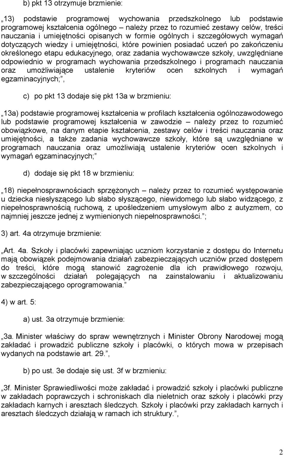 wychowawcze szkoły, uwzględniane odpowiednio w programach wychowania przedszkolnego i programach nauczania oraz umożliwiające ustalenie kryteriów ocen szkolnych i wymagań egzaminacyjnych;, c) po pkt