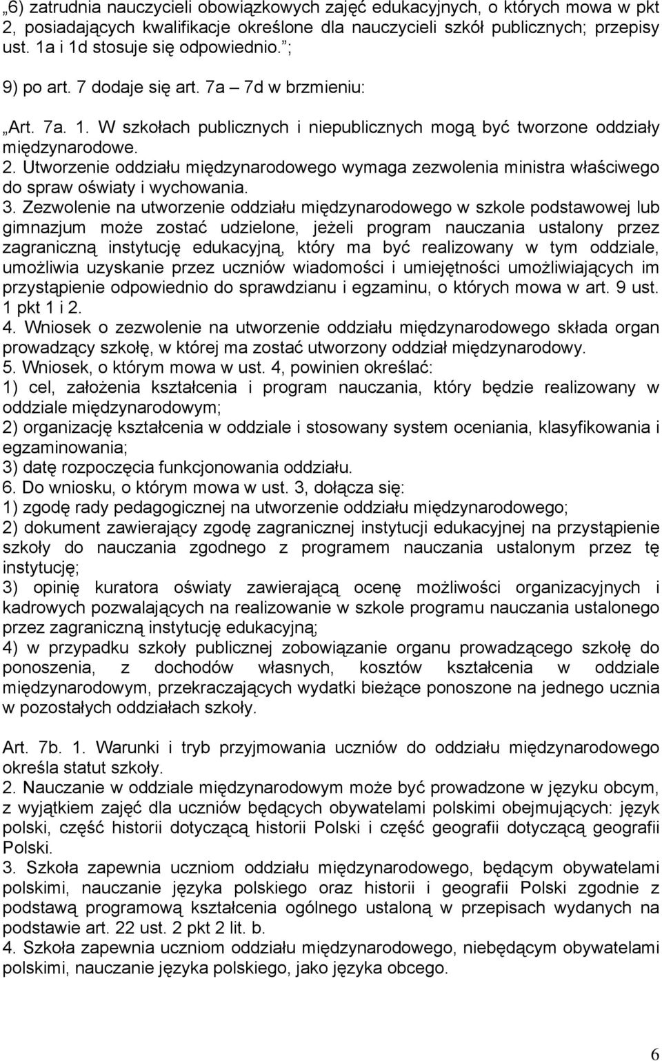 Utworzenie oddziału międzynarodowego wymaga zezwolenia ministra właściwego do spraw oświaty i wychowania. 3.