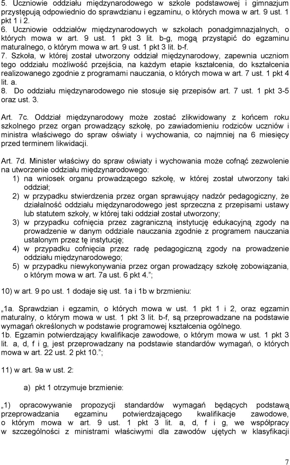 7. Szkoła, w której został utworzony oddział międzynarodowy, zapewnia uczniom tego oddziału możliwość przejścia, na każdym etapie kształcenia, do kształcenia realizowanego zgodnie z programami