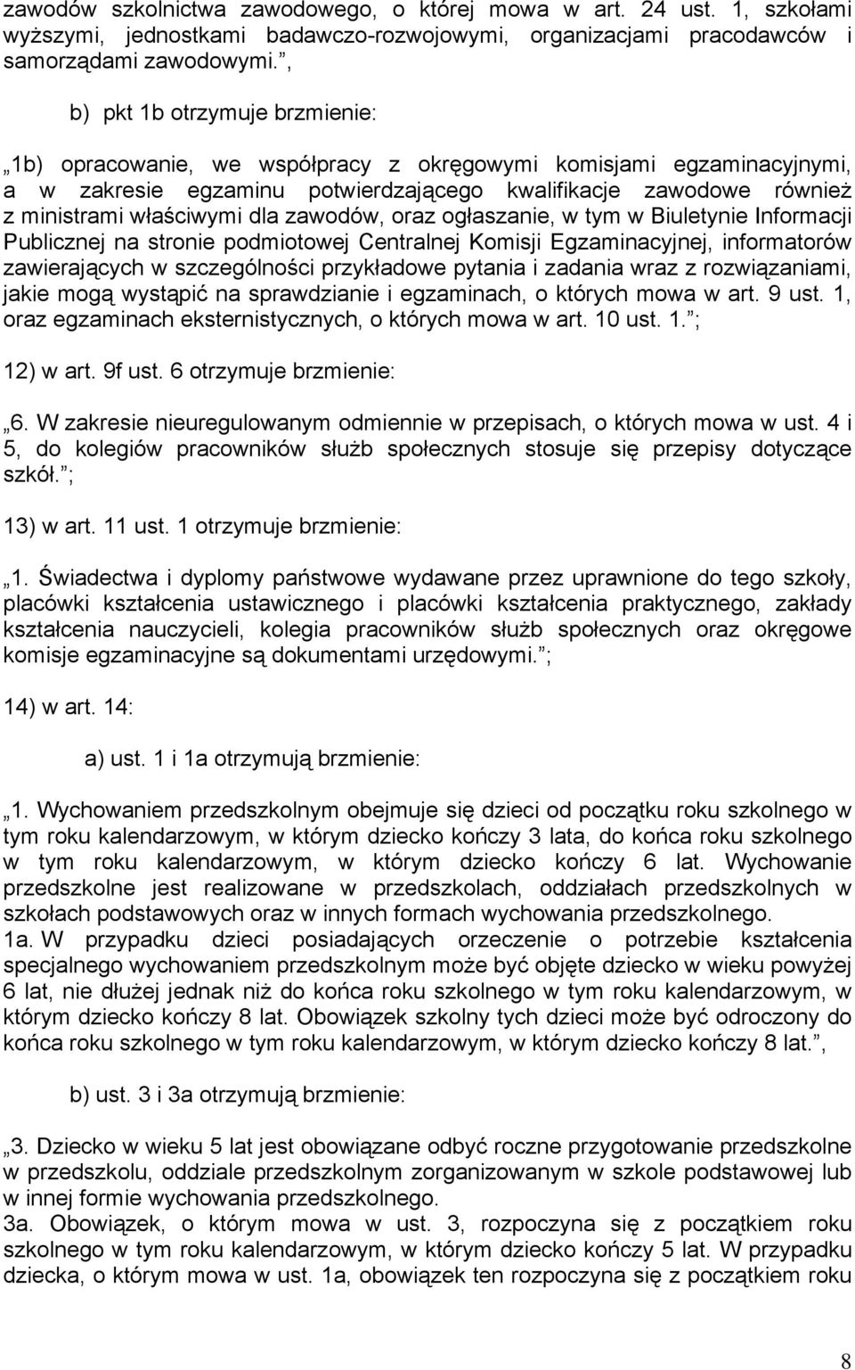 dla zawodów, oraz ogłaszanie, w tym w Biuletynie Informacji Publicznej na stronie podmiotowej Centralnej Komisji Egzaminacyjnej, informatorów zawierających w szczególności przykładowe pytania i