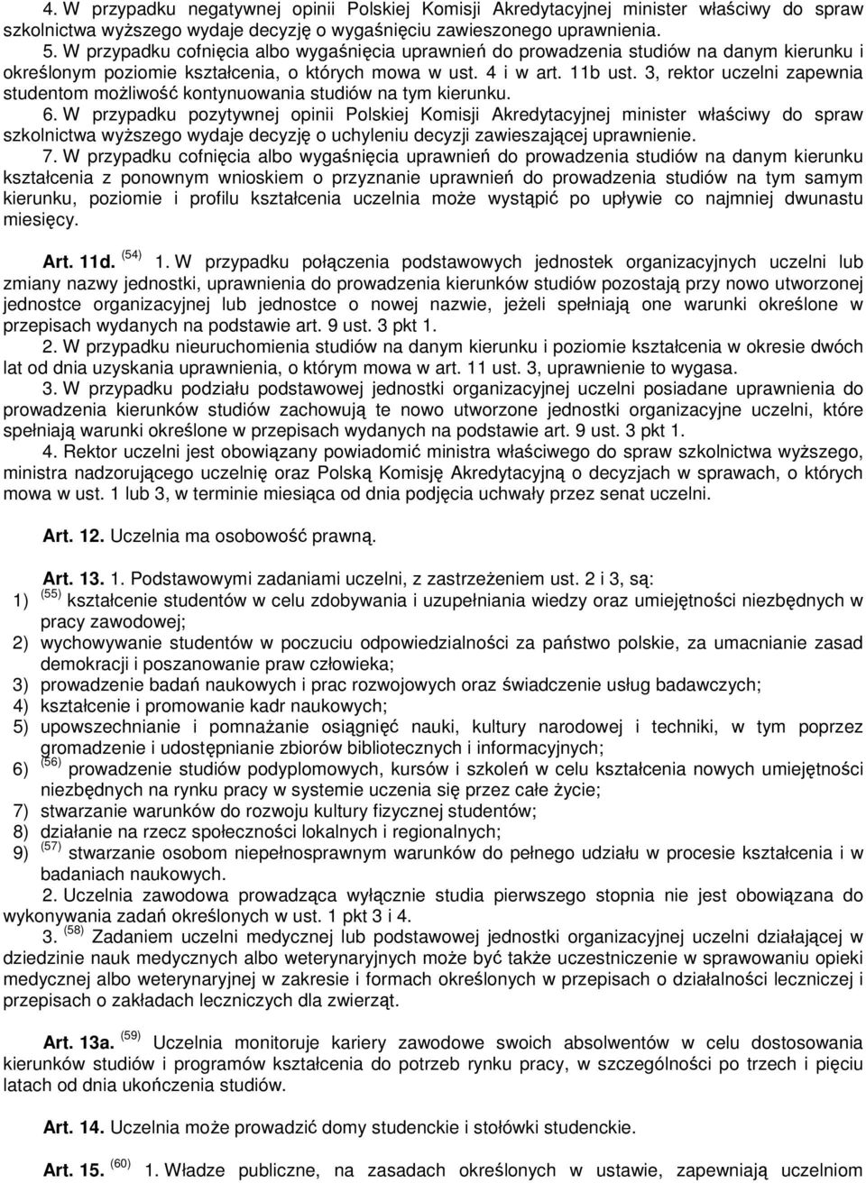 3, rektor uczelni zapewnia studentom moŝliwość kontynuowania studiów na tym kierunku. 6.