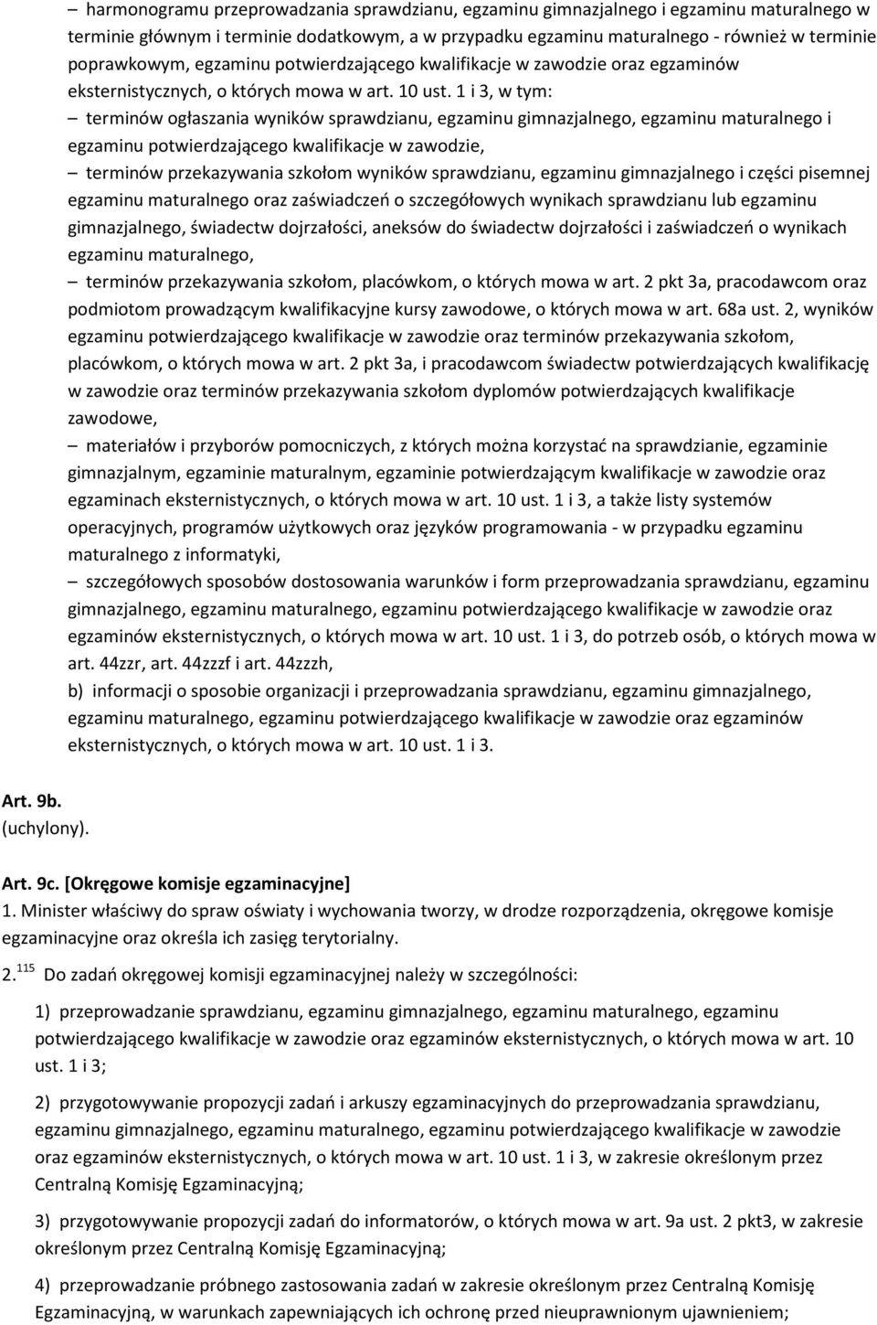 1 i 3, w tym: terminów ogłaszania wyników sprawdzianu, egzaminu gimnazjalnego, egzaminu maturalnego i egzaminu potwierdzającego kwalifikacje w zawodzie, terminów przekazywania szkołom wyników