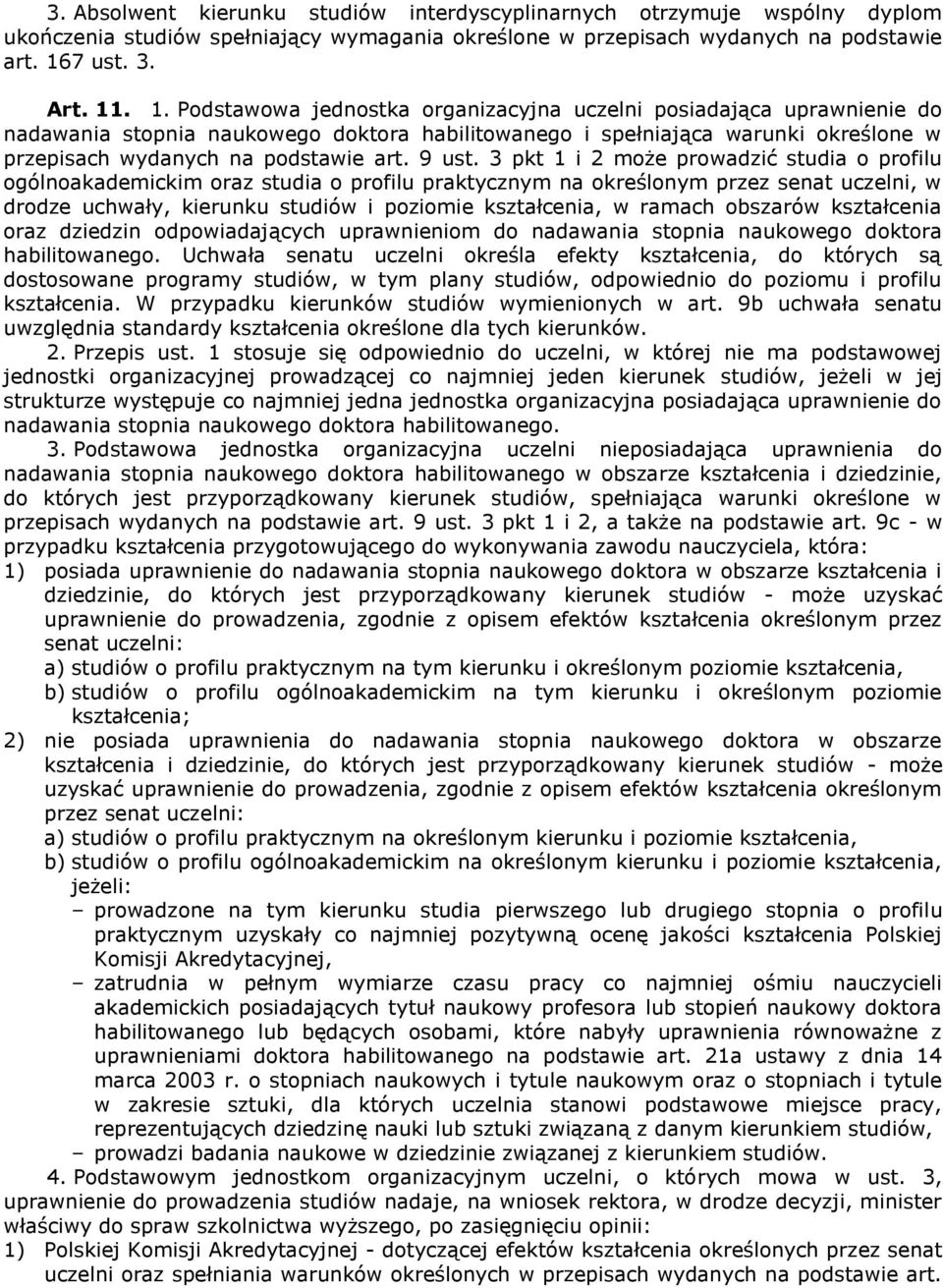 . 1. Podstawowa jednostka organizacyjna uczelni posiadająca uprawnienie do nadawania stopnia naukowego doktora habilitowanego i spełniająca warunki określone w przepisach wydanych na podstawie art.