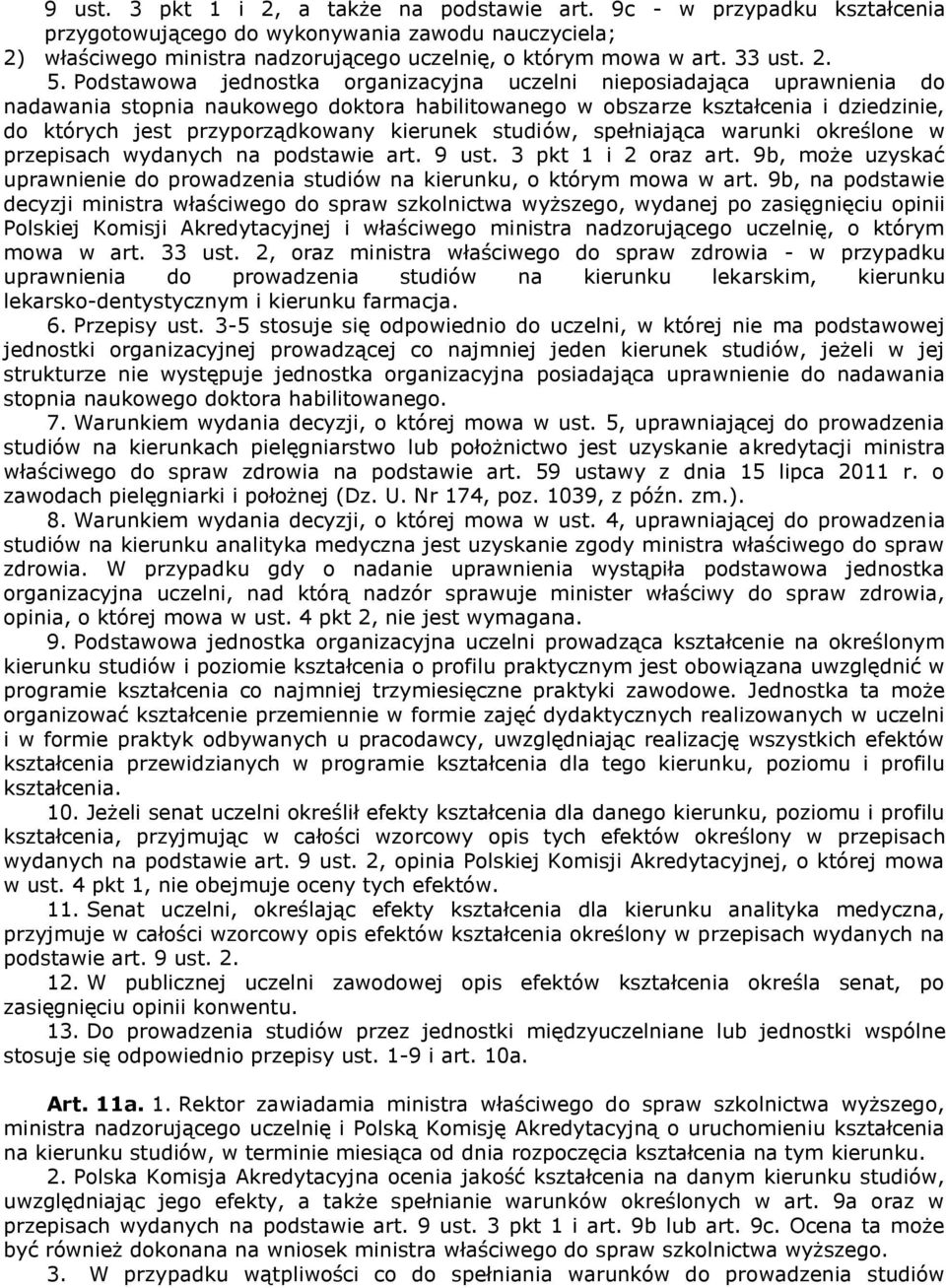 Podstawowa jednostka organizacyjna uczelni nieposiadająca uprawnienia do nadawania stopnia naukowego doktora habilitowanego w obszarze kształcenia i dziedzinie, do których jest przyporządkowany