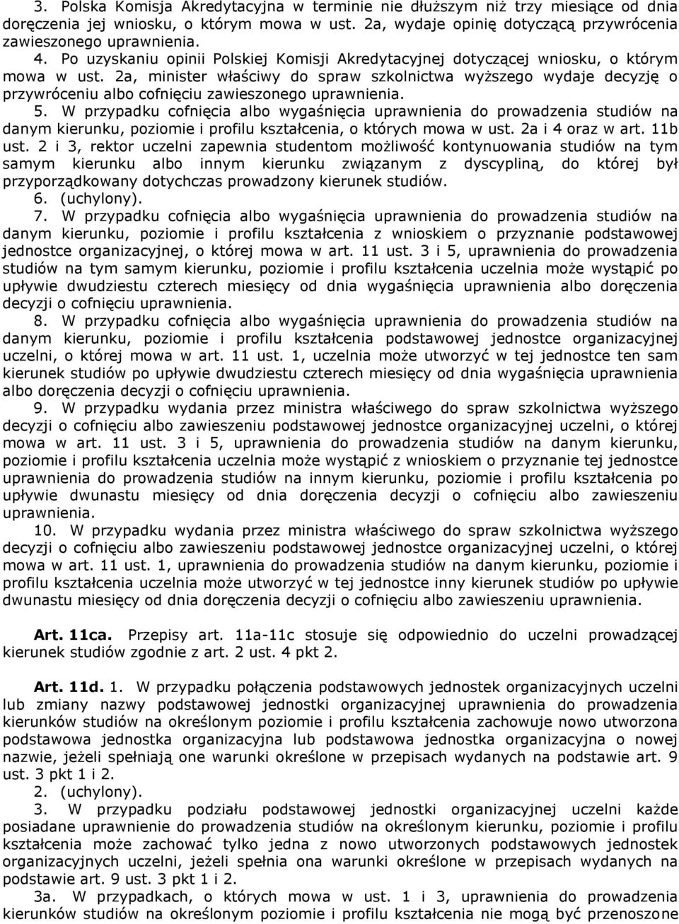 2a, minister właściwy do spraw szkolnictwa wyższego wydaje decyzję o przywróceniu albo cofnięciu zawieszonego uprawnienia. 5.