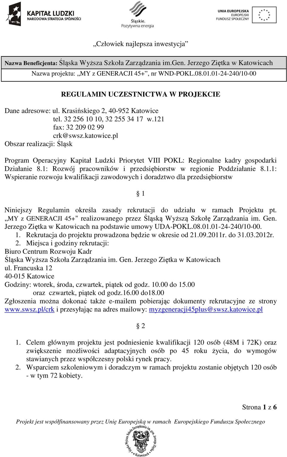 pl Obszar realizacji: Śląsk Program Operacyjny Kapitał Ludzki Priorytet VIII POKL: Regionalne kadry gospodarki Działanie 8.1: