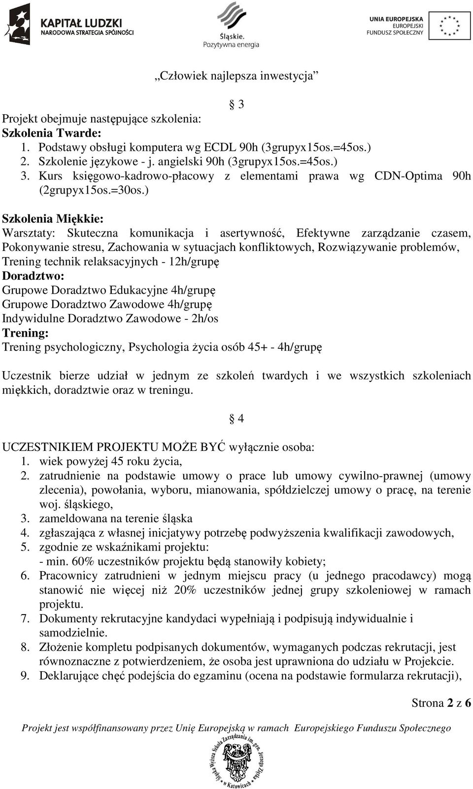 ) Szkolenia Miękkie: Warsztaty: Skuteczna komunikacja i asertywność, Efektywne zarządzanie czasem, Pokonywanie stresu, Zachowania w sytuacjach konfliktowych, Rozwiązywanie problemów, Trening technik