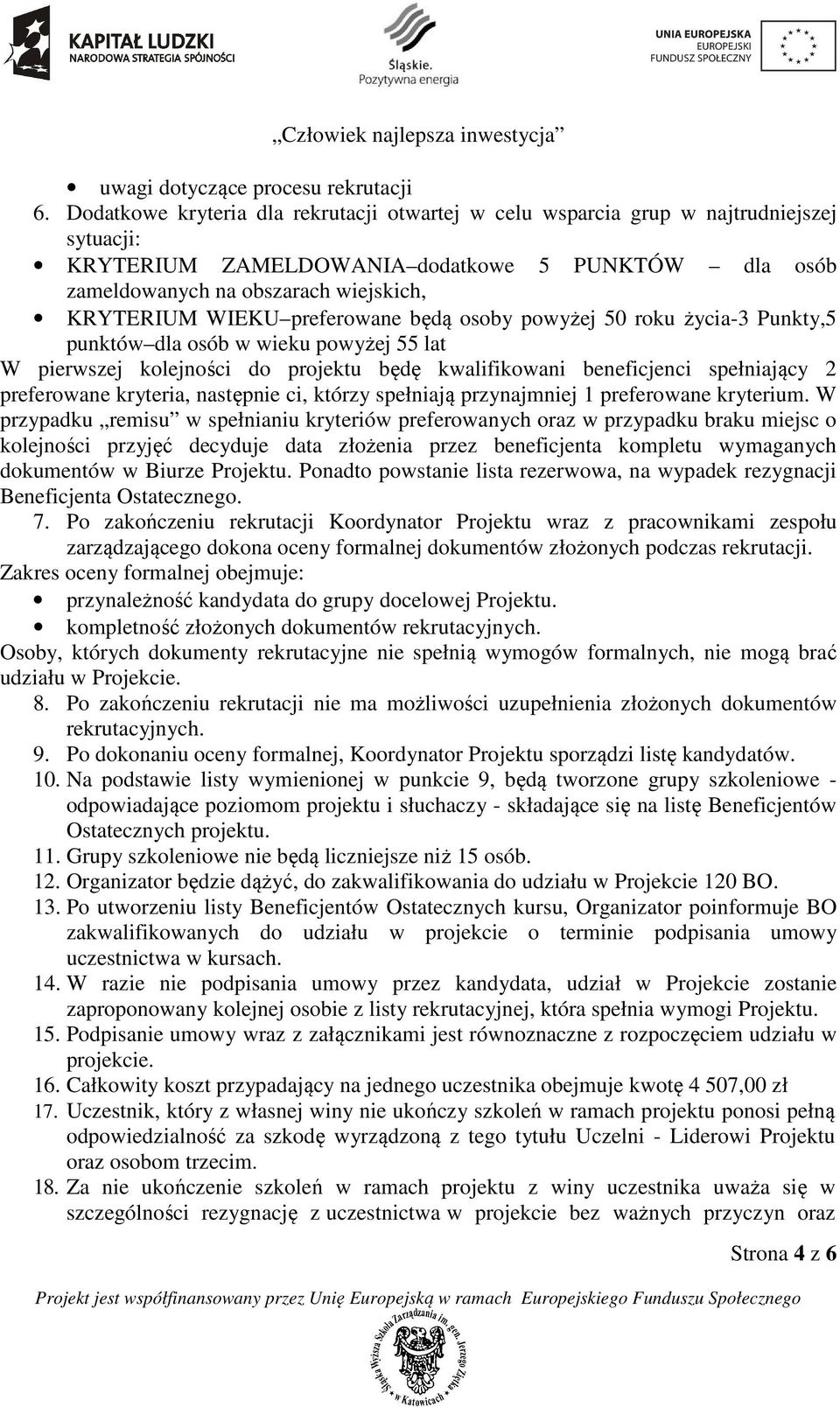 preferowane będą osoby powyżej 50 roku życia-3 Punkty,5 punktów dla osób w wieku powyżej 55 lat W pierwszej kolejności do projektu będę kwalifikowani beneficjenci spełniający 2 preferowane kryteria,