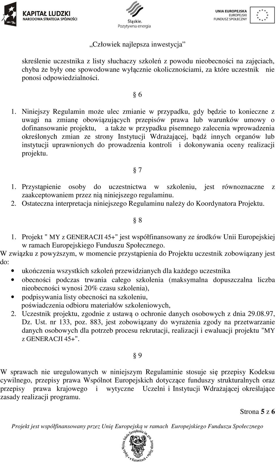 zalecenia wprowadzenia określonych zmian ze strony Instytucji Wdrażającej, bądź innych organów lub instytucji uprawnionych do prowadzenia kontroli i dokonywania oceny realizacji projektu. 7 1.