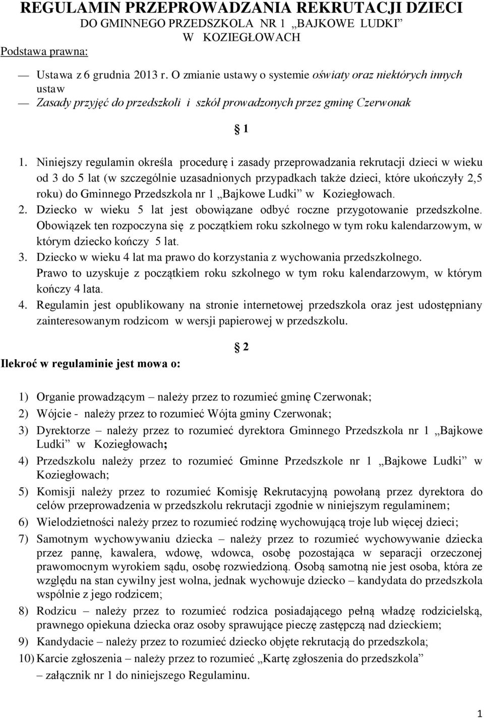 Niniejszy regulamin określa procedurę i zasady przeprowadzania rekrutacji dzieci w wieku od 3 do 5 lat (w szczególnie uzasadnionych przypadkach także dzieci, które ukończyły 2,5 roku) do Gminnego