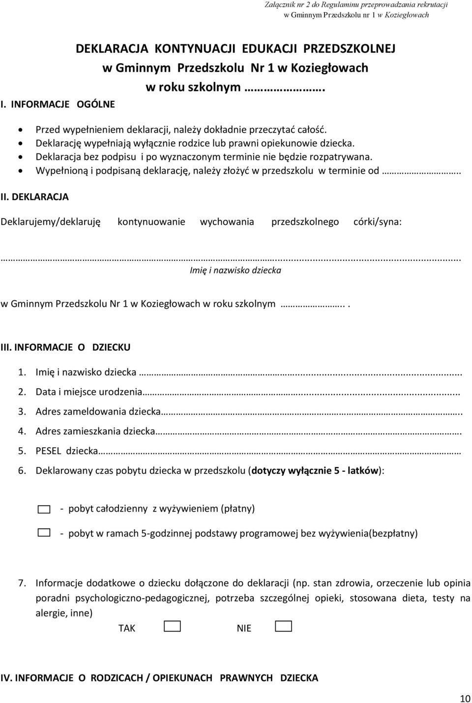 Deklarację wypełniają wyłącznie rodzice lub prawni opiekunowie dziecka. Deklaracja bez podpisu i po wyznaczonym terminie nie będzie rozpatrywana.