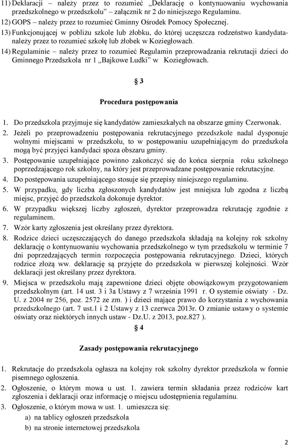 13) Funkcjonującej w pobliżu szkole lub żłobku, do której uczęszcza rodzeństwo kandydatanależy przez to rozumieć szkołę lub żłobek w Koziegłowach.