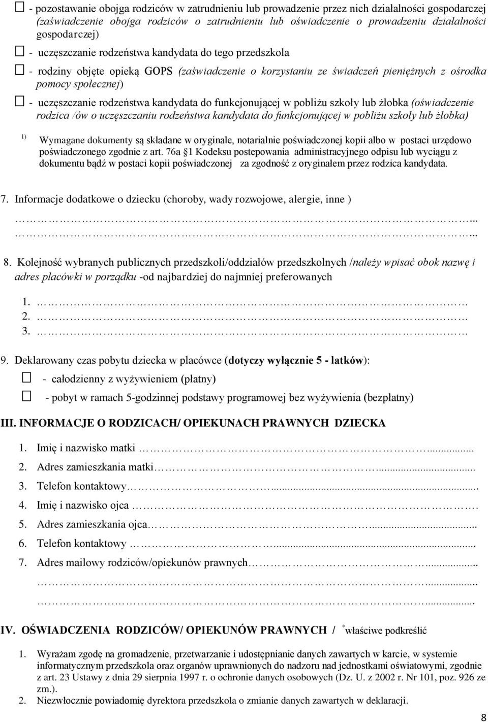 rodzeństwa kandydata do funkcjonującej w pobliżu szkoły lub żłobka (oświadczenie rodzica /ów o uczęszczaniu rodzeństwa kandydata do funkcjonującej w pobliżu szkoły lub żłobka) 1) Wymagane dokumenty