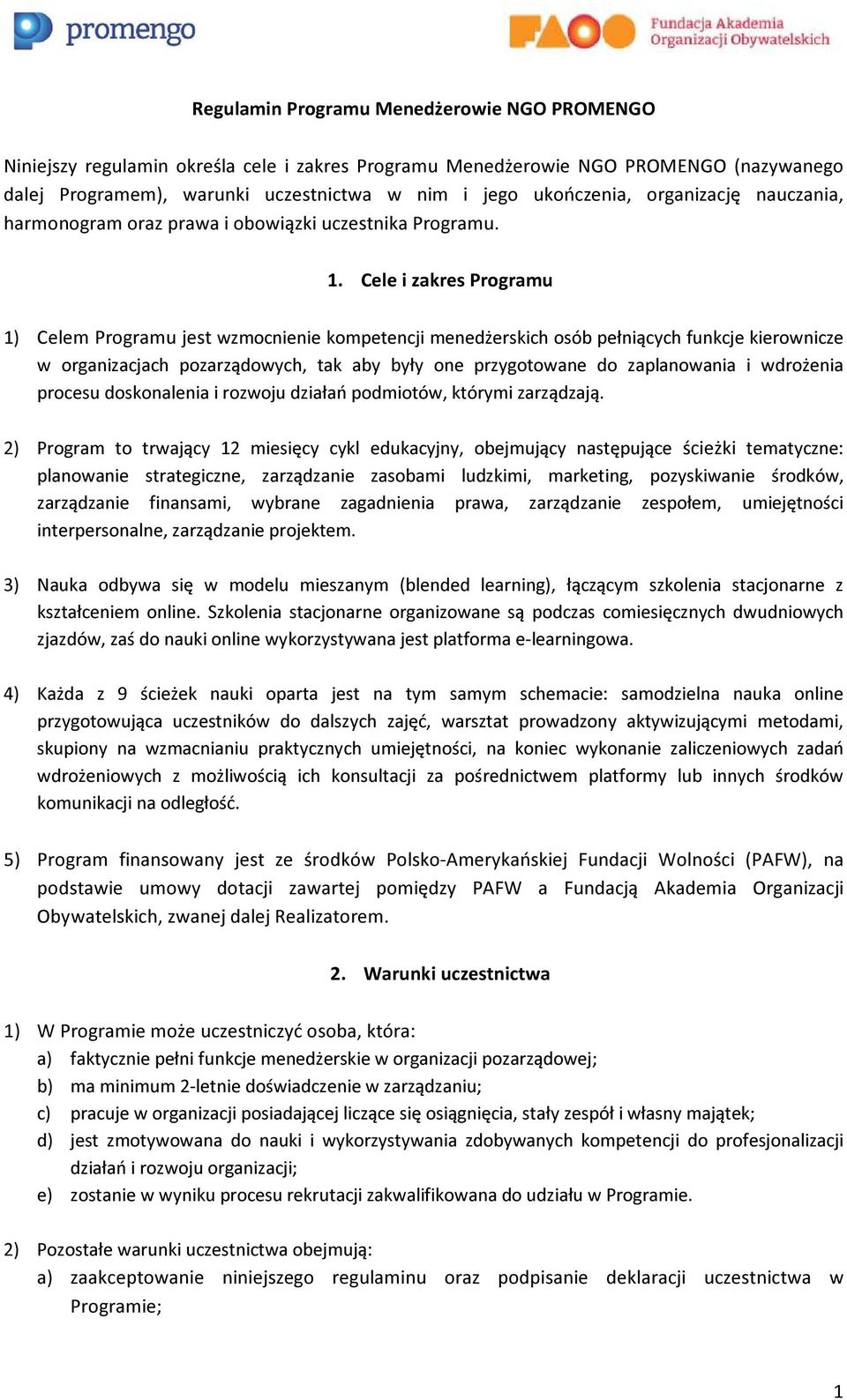 Cele i zakres Programu 1) Celem Programu jest wzmocnienie kompetencji menedżerskich osób pełniących funkcje kierownicze w organizacjach pozarządowych, tak aby były one przygotowane do zaplanowania i