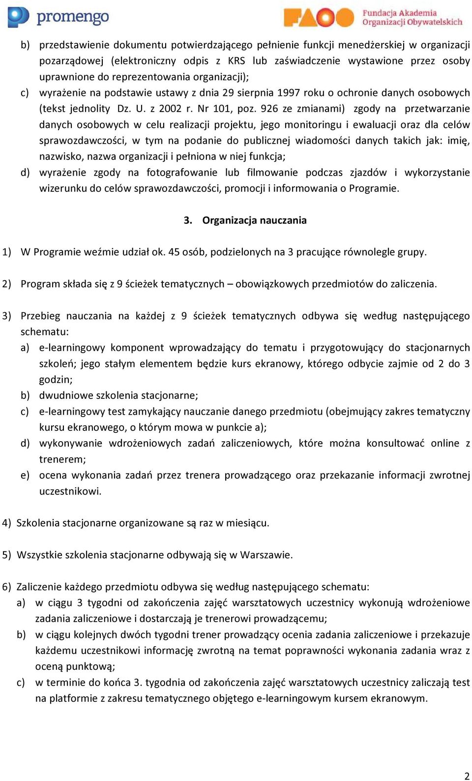 926 ze zmianami) zgody na przetwarzanie danych osobowych w celu realizacji projektu, jego monitoringu i ewaluacji oraz dla celów sprawozdawczości, w tym na podanie do publicznej wiadomości danych