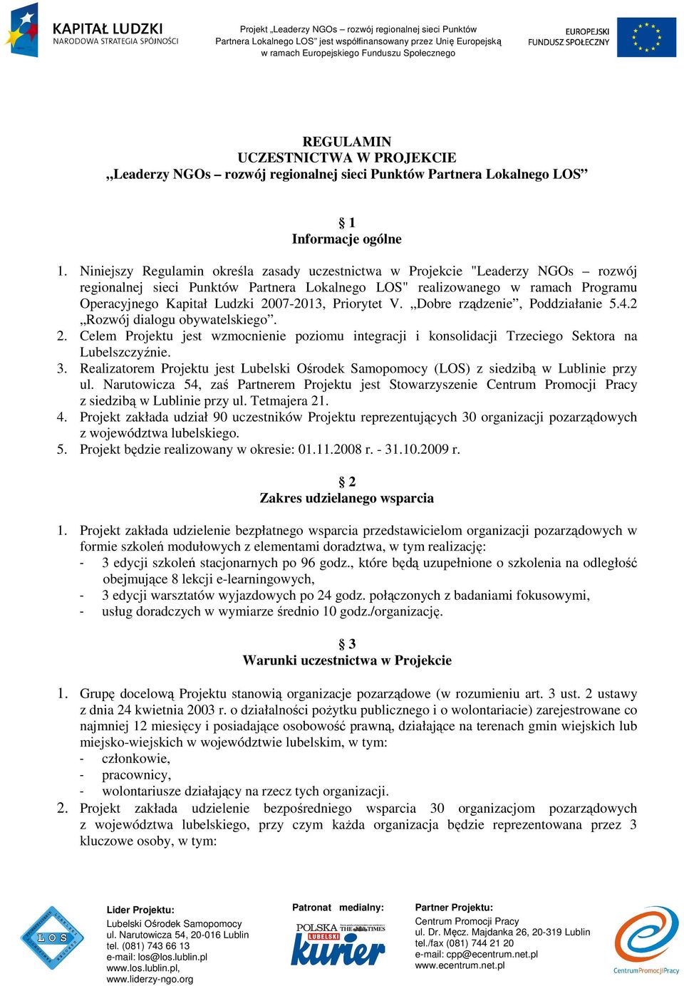 2007-2013, Priorytet V. Dobre rządzenie, Poddziałanie 5.4.2 Rozwój dialogu obywatelskiego. 2. Celem Projektu jest wzmocnienie poziomu integracji i konsolidacji Trzeciego Sektora na Lubelszczyźnie. 3.