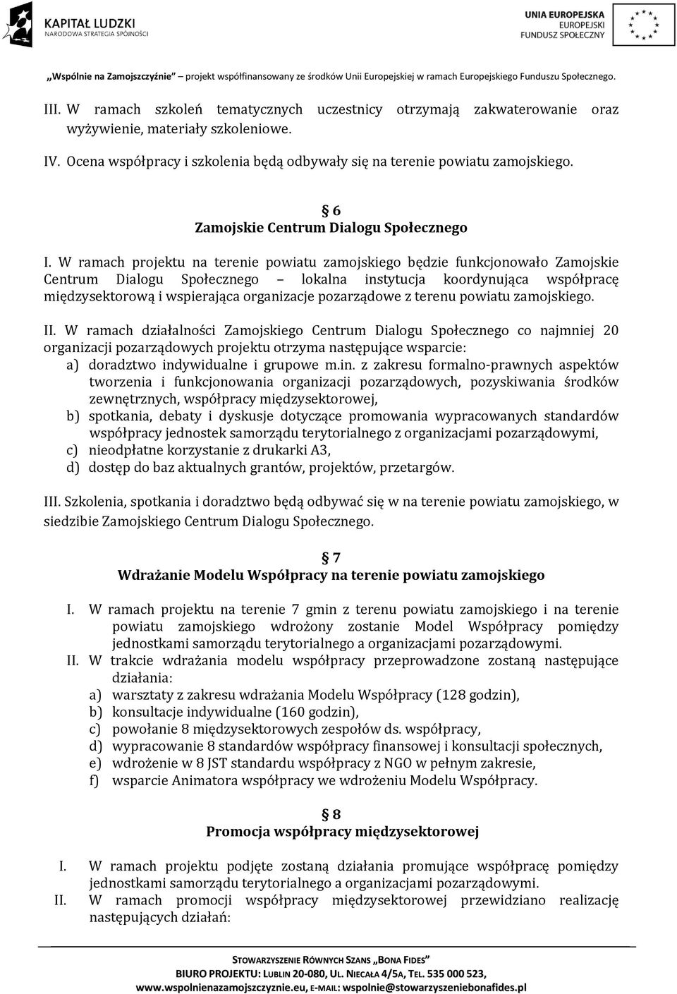 W ramach projektu na terenie powiatu zamojskiego będzie funkcjonowało Zamojskie Centrum Dialogu Społecznego lokalna instytucja koordynująca współpracę międzysektorową i wspierająca organizacje