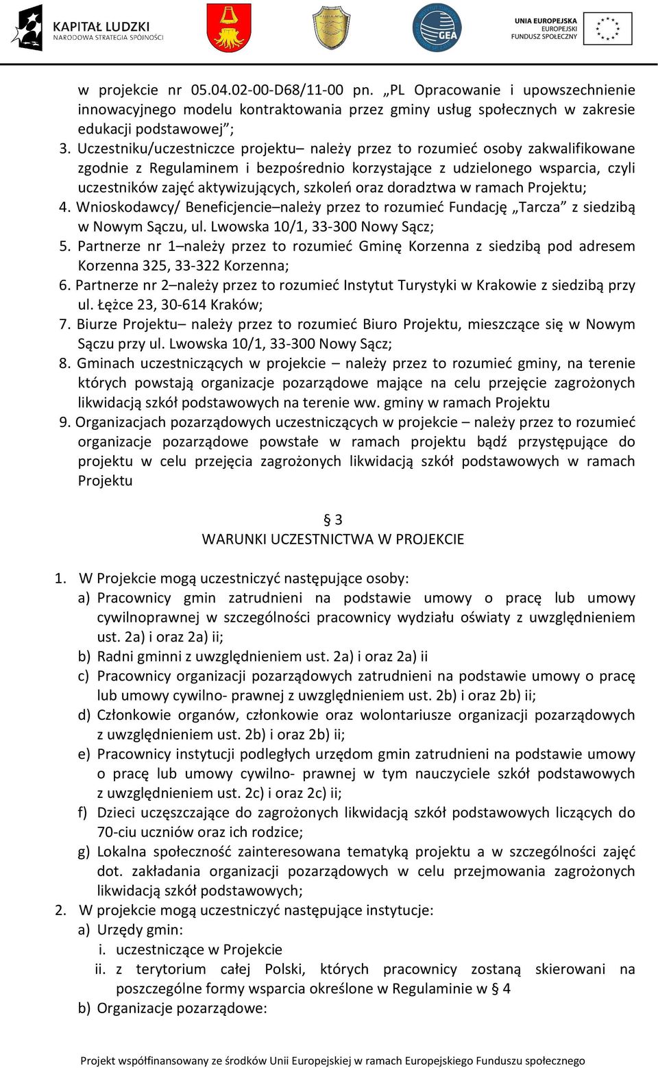 szkoleń oraz doradztwa w ramach Projektu; 4. Wnioskodawcy/ Beneficjencie należy przez to rozumieć Fundację Tarcza z siedzibą w Nowym Sączu, ul. Lwowska 10/1, 33-300 Nowy Sącz; 5.