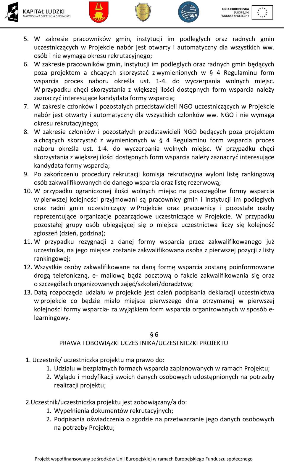 do wyczerpania wolnych miejsc. W przypadku chęci skorzystania z większej ilości dostępnych form wsparcia należy zaznaczyć interesujące kandydata formy wsparcia; 7.