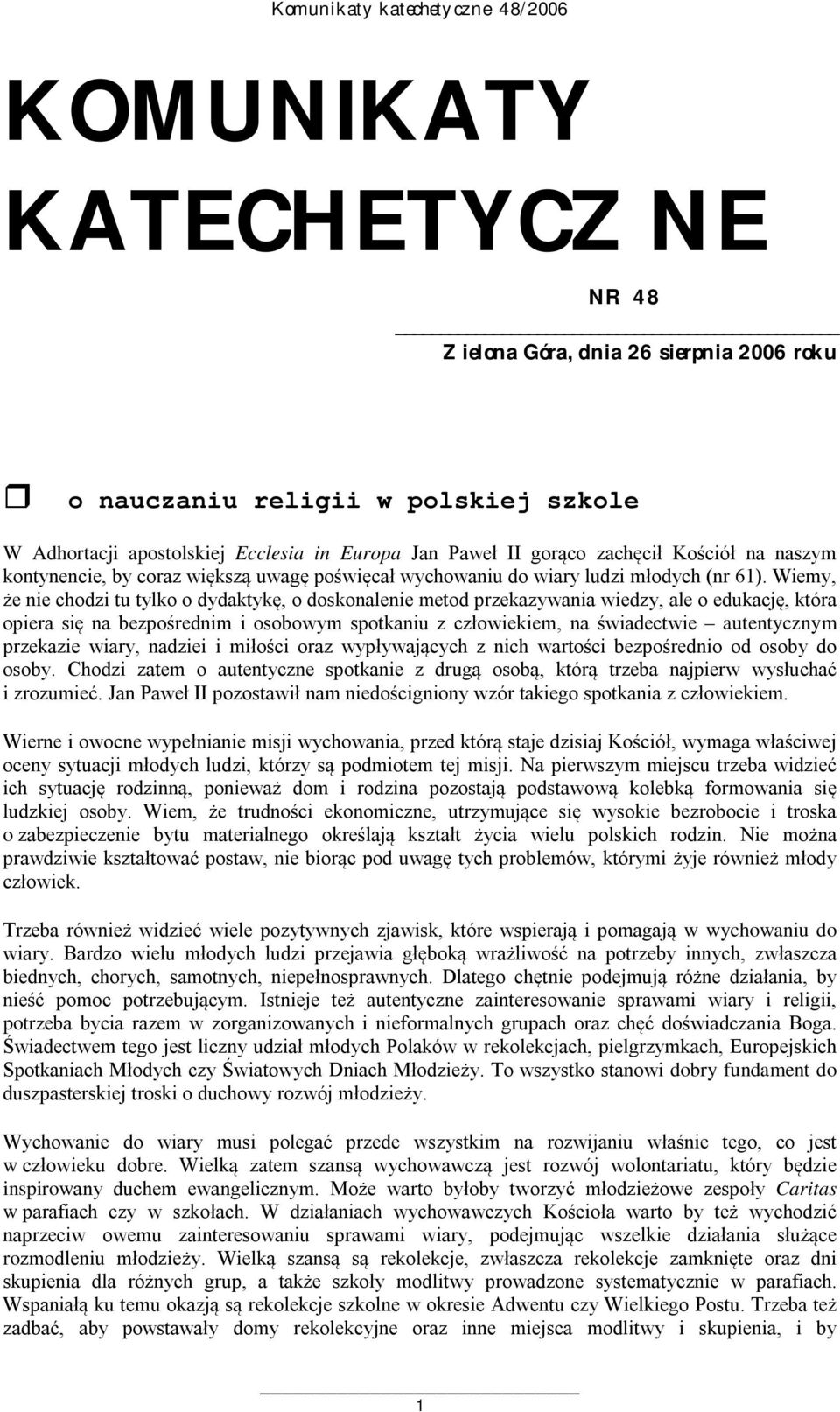 Wiemy, że nie chodzi tu tylko o dydaktykę, o doskonalenie metod przekazywania wiedzy, ale o edukację, która opiera się na bezpośrednim i osobowym spotkaniu z człowiekiem, na świadectwie autentycznym