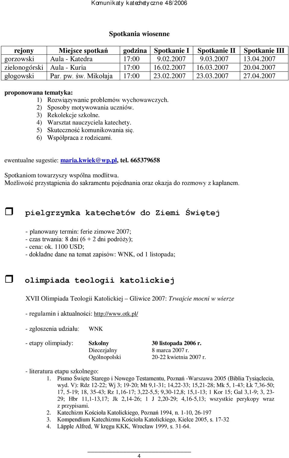 3) Rekolekcje szkolne. 4) Warsztat nauczyciela katechety. 5) Skuteczność komunikowania się. 6) Współpraca z rodzicami. ewentualne sugestie: maria.kwiek@wp.pl, tel.