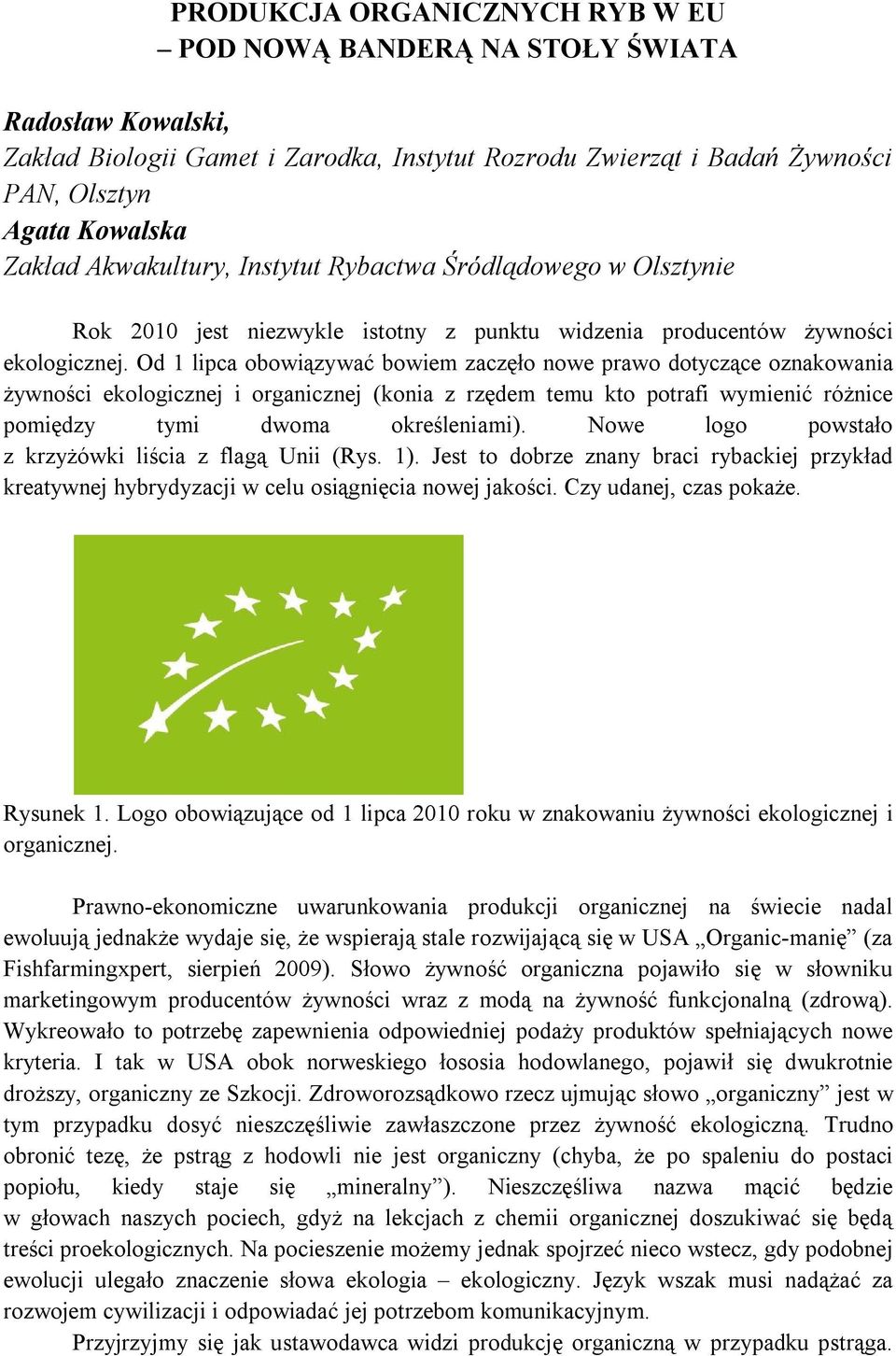 Od 1 lipca obowiązywać bowiem zaczęło nowe prawo dotyczące oznakowania żywności ekologicznej i organicznej (konia z rzędem temu kto potrafi wymienić różnice pomiędzy tymi dwoma określeniami).