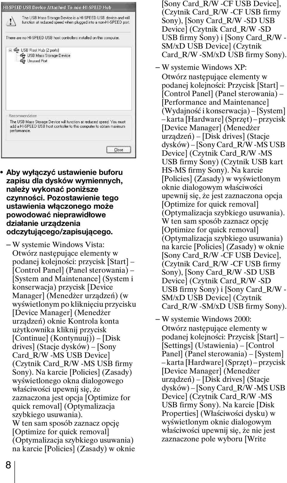 W systemie Windows Vista: Otwórz następujące elementy w podanej kolejności: przycisk [Start] [Control Panel] (Panel sterowania) [System and Maintenance] (System i konserwacja) przycisk [Device